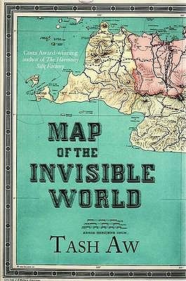 Map Of The Invisible World by Tash Aw Map Of The Invisible World by Tash Aw