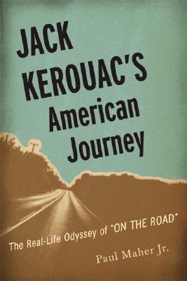 Jack Kerouac's American Journey: The Real-Life Odyssey of On the Road