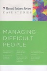 Managing Difficult People (Harvard Business Review Case Studies)