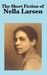 The Short Fiction of Nella ...