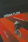 Urban Flow by Jeffrey L. Kidder Urban Flow by Jeffrey L. Kidder