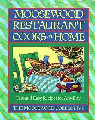 Moosewood Restaurant Cooks at Home: Creative Gardening for the Adventurous Cook