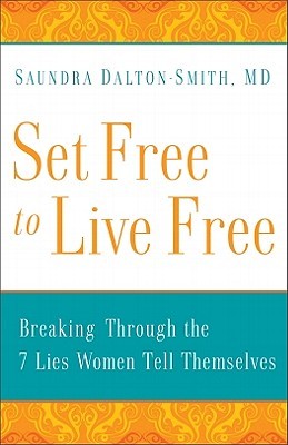 Set Free to Live Free: Breaking Through the 7 Lies Women Tell Themselves