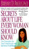 Secrets About Life Every Woman Should Know: Ten Principles for Total Emotional and Spiritual Fulfillment Secrets About Life Every Woman Should Know: Ten Principles for Total Emotional and Spiritual Fulfillment