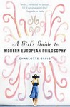 A Girl's Guide To Modern European Philosophy
