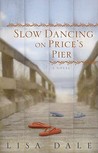 Slow Dancing on Price's Pier: A Novel