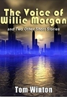 The Voice of Willie Morgan and Two Other Short Stories The Voice of Willie Morgan and Two Other Short Stories