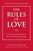 The Rules of Love: A Personal Code for Happier, More Fulfilling Relationships