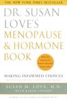 Dr. Susan Love's Menopause and Hormone Book: Making Informed Choices All the facts about the new hormone replacement therapy studies