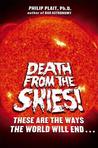 Death from the Skies! by Philip C. Plait Death from the Skies! by Philip C. Plait