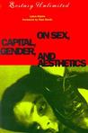 Ecstasy Unlimited: On Sex, Capital, Gender, and Aesthetics Ecstasy Unlimited: On Sex, Capital, Gender, and Aesthetics