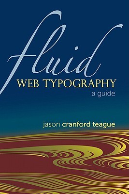 Fluid Web Typography by Jason Cranford Teague