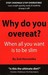 Why Do You Overeat? When all you want is to be slim by Zoe Harcombe
