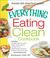 The Everything Eating Clean Cookbook: Includes - Pumpkin Spice Smoothie, Garlic Chicken Stir-Fry, Tex-Mex Tacos, Mediterranean Couscous, Blueberry Almond Crumble...and Hundreds More!