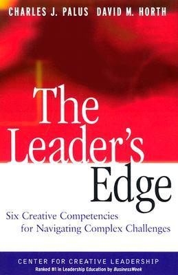 The Leader's Edge: Six Creative Competencies for Navigating Complex Challenges