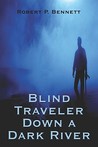 Blind Traveler Down a Dark River