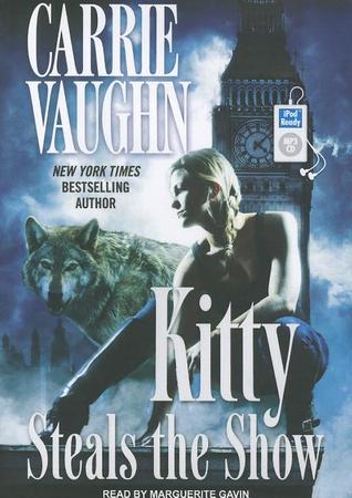 Kitty Steals the Show by Carrie Vaughn Kitty Steals the Show by Carrie Vaughn