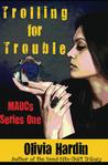 Trolling for Trouble (MAUCs Series One) A Novelette Trolling for Trouble (MAUCs Series One) A Novelette