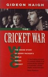 The Cricket War: The Inside Story Of Kerry Packer's World Series Cricket