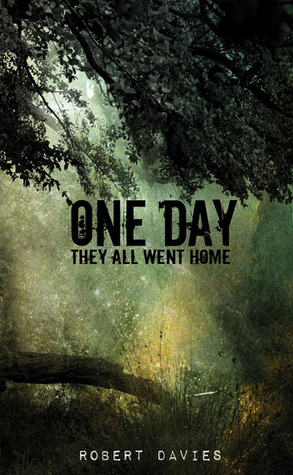 One Day They All Went Home by Robert Davies One Day They All Went Home by Robert Davies