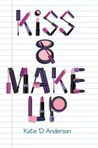 Kiss & Make Up by Katie D. Anderson Kiss & Make Up by Katie D. Anderson