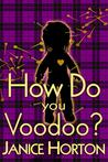 How Do You Voodoo? (Voodoo Romance, #1) How Do You Voodoo? (Voodoo Romance, #1)