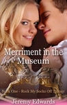 Merriment in the Museum (Rock My Socks Off Trilogy, #1) Merriment in the Museum (Rock My Socks Off Trilogy, #1)