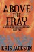 Above the Fray, A Novel of ...