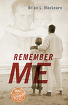 Remember Me by Brian MacLearn Remember Me by Brian MacLearn
