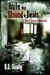 The Knife and The Wound It Deals by B.E. Scully