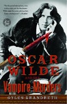 Oscar Wilde and the Vampire Murders: A Mystery Oscar Wilde and the Vampire Murders: A Mystery