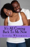 It's All Coming Back to Me Now by Lovely Whitmore