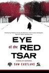 Eye of the Red Tsar by Sam Eastland Eye of the Red Tsar by Sam Eastland