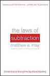The Laws of Subtraction: Six Simple Rules for Winning in the Age of Excess Everything The Laws of Subtraction: Six Simple Rules for Winning in the Age of Excess Everything