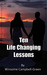 Ten Life Changing Lessons