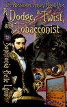 A Dodge a Twist and a Tobacconist by Sophronia Belle Lyon A Dodge a Twist and a Tobacconist by Sophronia Belle Lyon