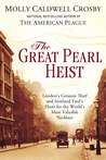 The Great Pearl Heist by Molly Caldwell Crosby