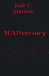 MADversary by Jade C. Jamison MADversary by Jade C. Jamison