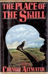 The Place of the Skull by Chingiz Aitmatov The Place of the Skull by Chingiz Aitmatov