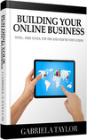 Online Business: The Ultimate Guide To Building And Marketing Your Online Business With Free Tools