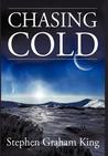 Chasing Cold by Stephen Graham King Chasing Cold by Stephen Graham King