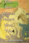 The Girl Whose Heart Was Too Big by Natalie Carlisle