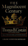 The Magnificent Century by Thomas B. Costain The Magnificent Century by Thomas B. Costain