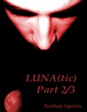 LUNA(tic) by Nathan Squiers LUNA(tic) by Nathan Squiers