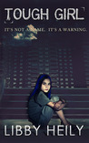 Tough Girl by Libby Heily Tough Girl by Libby Heily