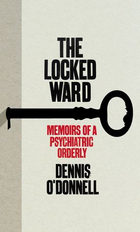 The Locked Ward: The Memoir of a Psychiatric Orderly