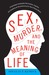 Sex, Murder, and the Meaning of Life: A Psychologist Investigates How Evolution, Cognition, and Complexity are Revolutionizing our View of (Paperback)