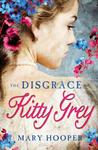 The Disgrace of Kitty Grey by Mary Hooper The Disgrace of Kitty Grey by Mary Hooper