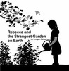 Rebecca and the Strangest Garden on Earth by Imogen Daley