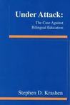 Under Attack: The Case Against Bilingual Education Under Attack: The Case Against Bilingual Education
